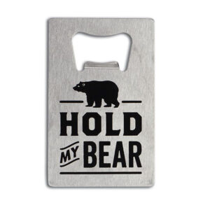 Metal bottle opener with hold my bear written on it.